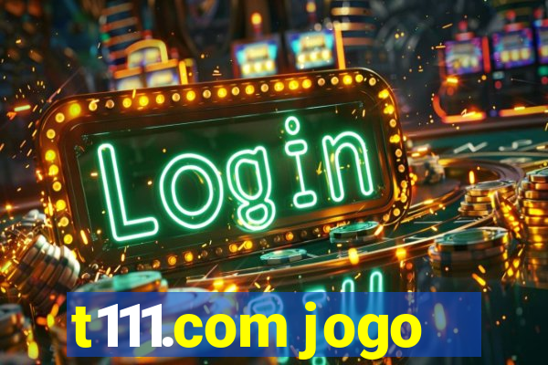 t111.com jogo
